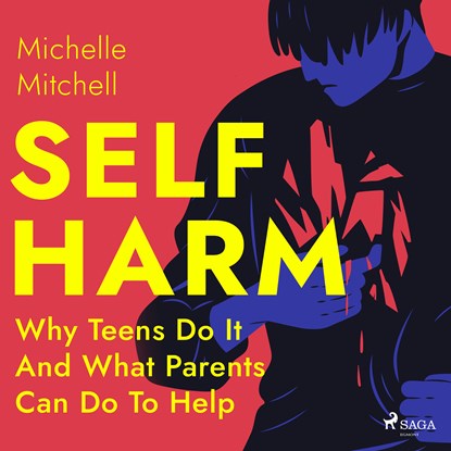 Self Harm: Why Teens Do It And What Parents Can Do To Help, Michelle Mitchell - Luisterboek MP3 - 9788728276891