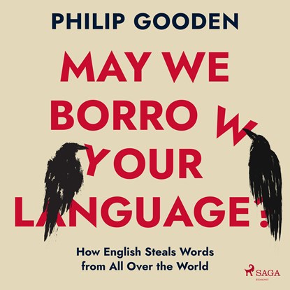 May We Borrow Your Language? How English Steals Words from All Over the World, Philip Gooden - Luisterboek MP3 - 9788728287439