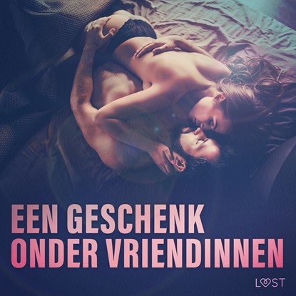 Een geschenk onder vriendinnen: 10 erotische korte verhalen voor een sexy avond, LUST authors - Luisterboek MP3 - 9788728488263