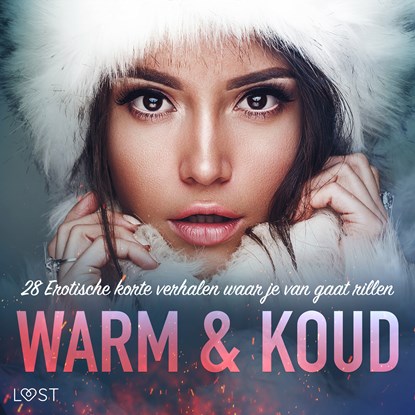 Warm & Koud: 28 Erotische korte verhalen waar je van gaat rillen, Alexandra Södergran ; Malin Edholm ; Vanessa Salt ; Emma Silver ; Amanda Backman ; Sara Olsson ; Sir Jay Cox ; Peter Westberg ; My Lemon ; Elise Storm ; E. M. Beijer ; Rickard Svärd ; Sarah Schmidt ; Nelly Blanck - Luisterboek MP3 - 9788728552551
