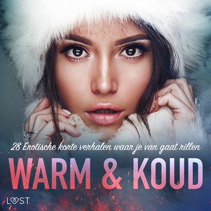 Warm & Koud: 28 Erotische korte verhalen waar je van gaat rillen, Alexandra Södergran ; Malin Edholm ; Vanessa Salt ; Emma Silver ; Amanda Backman ; Sara Olsson ; Sir Jay Cox ; Peter Westberg ; My Lemon ; Elise Storm ; E. M. Beijer ; Rickard Svärd ; Sarah Schmidt ; Nelly Blanck - Luisterboek MP3 - 9788728552551