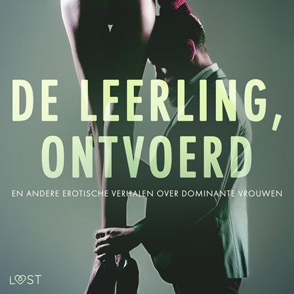 De leerling, Ontvoerd en andere erotische verhalen over dominante vrouwen, Camille Bech ; Alexandra Södergran ; Reiner Larsen Wiese ; Anita Bang ; B. J. Hermansson ; Lea Lind ; Elena Lund - Luisterboek MP3 - 9788728591666