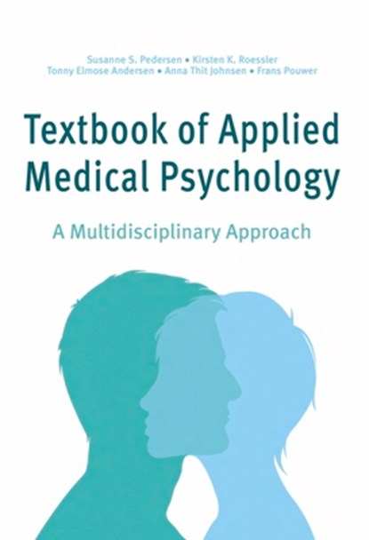 Textbook of Applied Medical Psychology, Susanne S Pedersen ; Kirsten K Roessler ; Tonny Elmose Andersen ; Anna Thit Johnsen ; Frans Pouwer - Paperback - 9788740833027