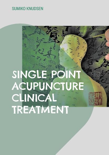 Single Point Acupuncture Clinical Treatment, Sumiko Knudsen - Paperback - 9788743058380