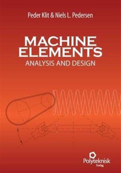 Machine Elements, Peder Klit ; Niels L. Pedersen - Paperback - 9788750210689