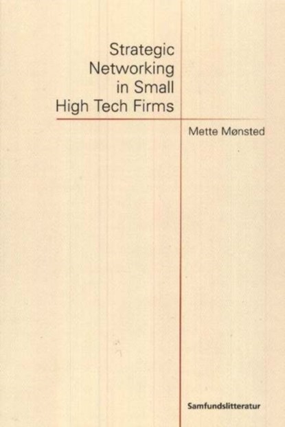 Strategic Networking in Small High Tech Firms, Mette Monsted - Paperback - 9788759310533