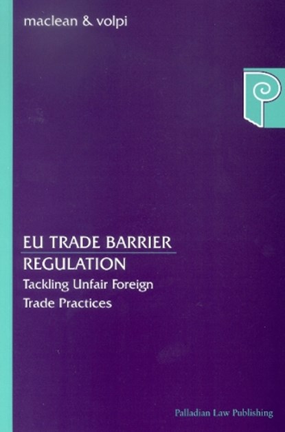 EU Trade Barrier Regulation, Robert M MacLean ; Bettina Volpi - Paperback - 9788763000512