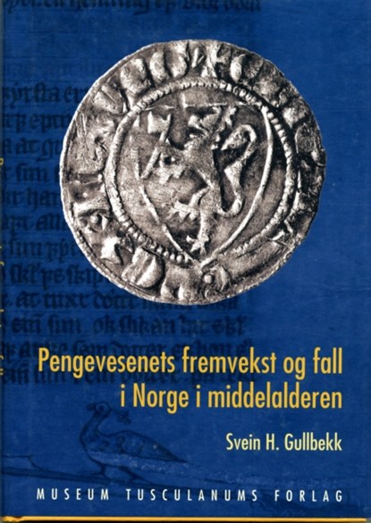 Pengevesenets Fremvekst of Fall i Norge i Middelalderen, Svein Harald Gullbekk - Gebonden - 9788763505710
