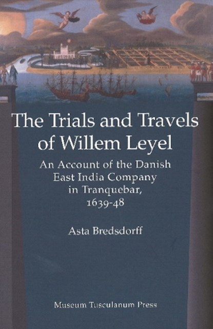 Willem Leyel's Travel to India 1639-1643, ASTA,  MA Bredsdorff - Gebonden - 9788763507899