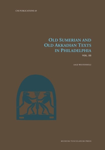 Old Sumerian and Old Akkadian Texts in Philadelphia, Vol. III, Aage Westenholz - Gebonden - 9788763547093
