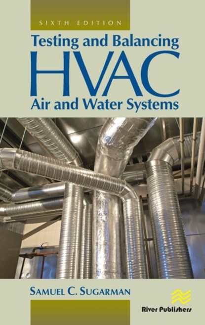 Testing and Balancing HVAC Air and Water Systems, SAMUEL C. (PRIVATE CONSULTANT,  Newport Beach, California, USA) Sugarman - Gebonden - 9788770223539
