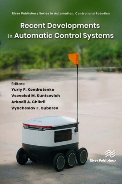 Recent Developments in Automatic Control Systems, Yuriy P. Kondratenko ; Vsevolod M. Kuntsevich ; Arkadii A. Chikrii ; Vyacheslav F. Gubarev - Gebonden - 9788770226745