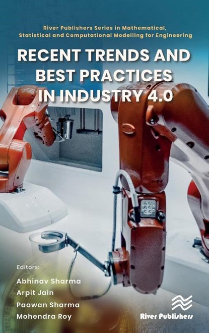Recent Trends and Best Practices in Industry 4.0, Abhinav Sharma ; Arpit Jain ; Paawan Sharma - Gebonden - 9788770228053