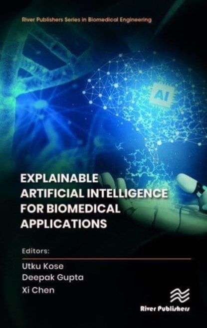 Explainable Artificial Intelligence for Biomedical Applications, Utku Kose ; Deepak Gupta ; Xi Chen - Gebonden - 9788770228497