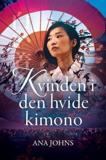 Kvinden i den hvide Kimono, Ana Johns - Ebook - 9788771077308