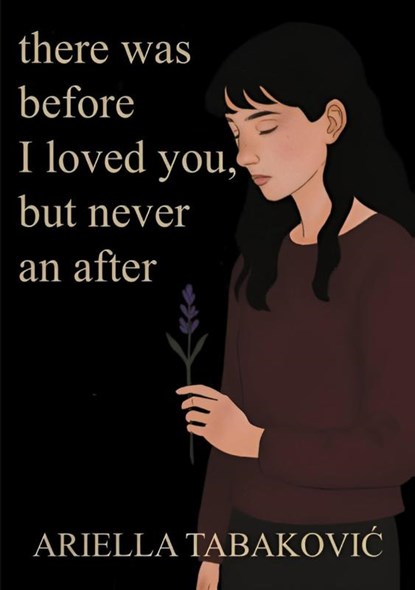 There Was Before I Loved You, But Never an After, Ariella Tabakovic - Paperback - 9788771456981