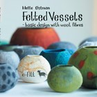 Felted vessels - basic design with wool fibres | Mette Østman | 