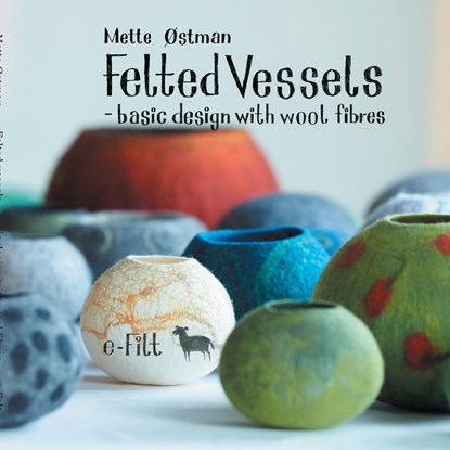 Felted vessels - basic design with wool fibres, Mette Østman - Paperback - 9788771705720