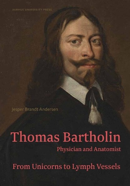 Thomas Bartholin. Physician and anatomist, Jesper Brandt Andersen ; Peter Fisher - Gebonden - 9788772198354