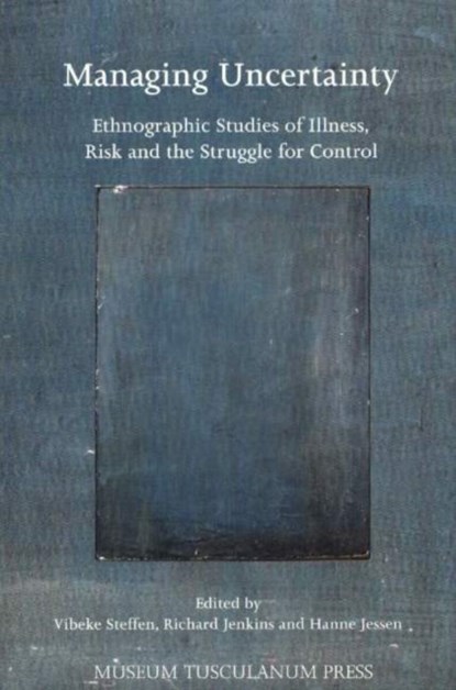 Managing Uncertainty - Ethnographic Studies of Illness, Risk, and the Struggle for Control, Vibeke Steffen - Paperback - 9788772899633