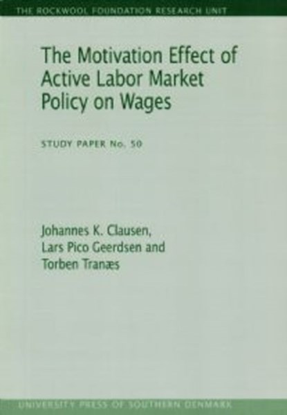 Motivation Effect of Active Labor Market Policy on Wages, Johannes K Clausen ; Lars Pico Geerdsen ; Torben Tranaes - Paperback - 9788790199814