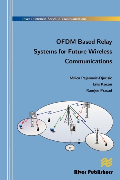 Ofdm Based Relay Systems for Future Wireless Communications, Milica Pejanovic-Djurisic ; Enis Kocan ; Ramjee Prasad - Gebonden - 9788792329271