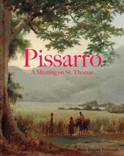 Pissarro: A Meeting on St. Thomas, Anne-Birgitte Fonsmark - Gebonden - 9788792596536