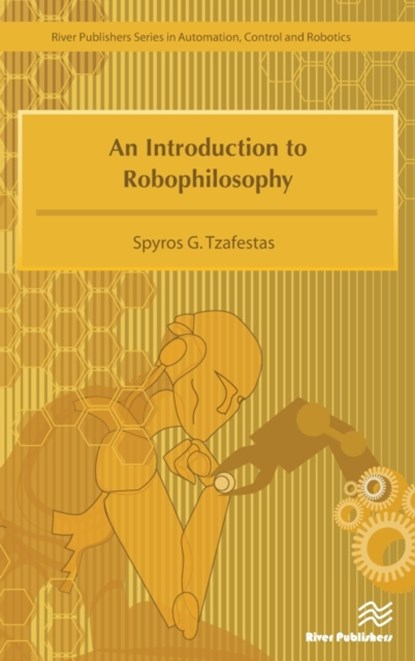 An Introduction to Robophilosophy Cognition, Intelligence, Autonomy, Consciousness, Conscience, and Ethics, Spyros G. Tzafestas - Gebonden - 9788793379572