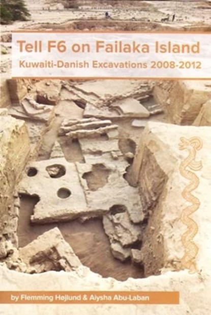 Tell F6 on Failaka Island, Flemming Højlund ; Aiysha Abu-Laban ; Gunnar Sperveslage ; Jesper Eidem - Gebonden - 9788793423039