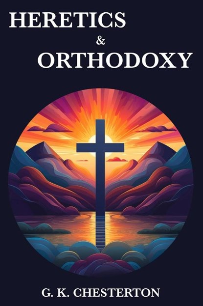 Heretics & Orthodoxy, G. K. Chesterton - Paperback - 9788793494862