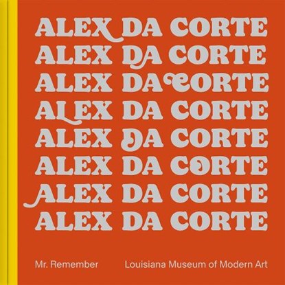 Alex Da Corte: Mr. Remember, Lærke Rydal Jørgensen ; William Pym ; Mathias Ussing Seeberg - Gebonden - 9788793659575