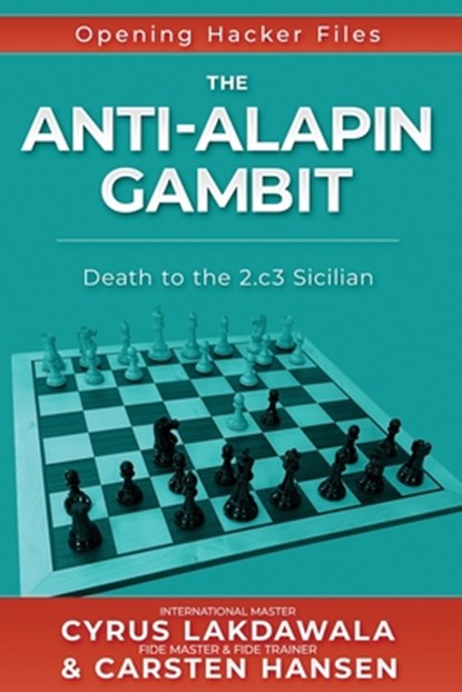 The Anti-Alapin Gambit: Death to the 2.c3 Sicilian, Cyrus Lakdawala - Paperback - 9788793812376