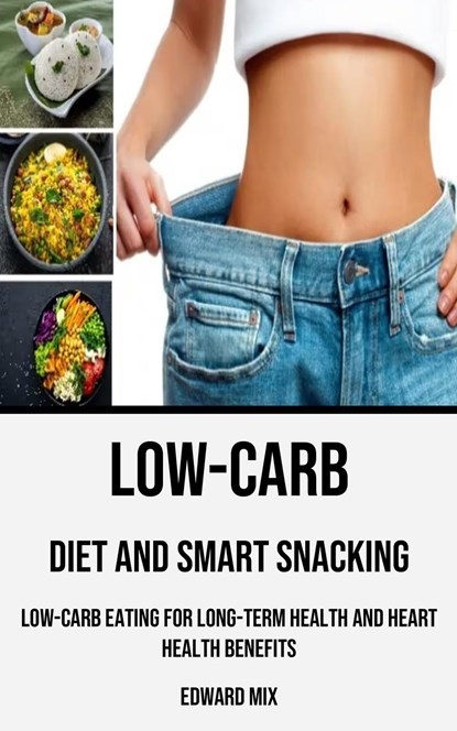 Low-carb Diet and Smart Snacking, Edward Mix - Paperback - 9788794477178