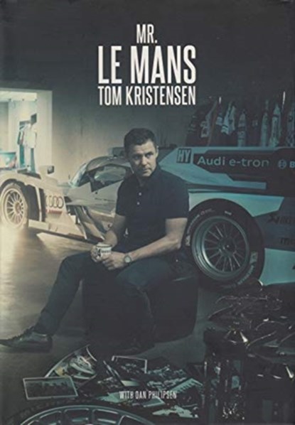 Mr Le Mans: Tom Kristensen, Dan Philipsen ; Tom Kristensen - Gebonden - 9788797260302