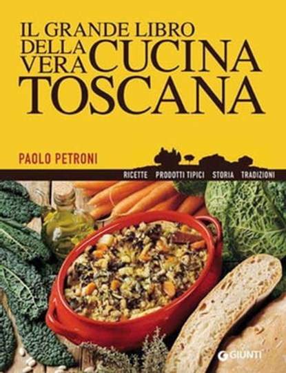 Il grande libro della vera cucina toscana, Paolo Petroni - Ebook - 9788809754348