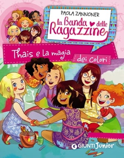 Thais e la magia dei colori. La banda delle ragazzine, Paola Zannoner - Ebook - 9788809814608