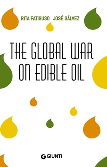 The Global War On Edible Oil, Rita Fatiguso ; José Galvez - Ebook - 9788809820548