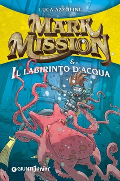 Mark Mission e il labirinto d'acqua, Luca Azzolini - Ebook - 9788809828834