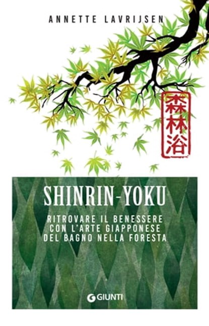 Shinrin-Yoku. Ritrovare il benessere con l'arte giapponese del bagno nella foresta, Annette Lavrijsen - Ebook - 9788809939196