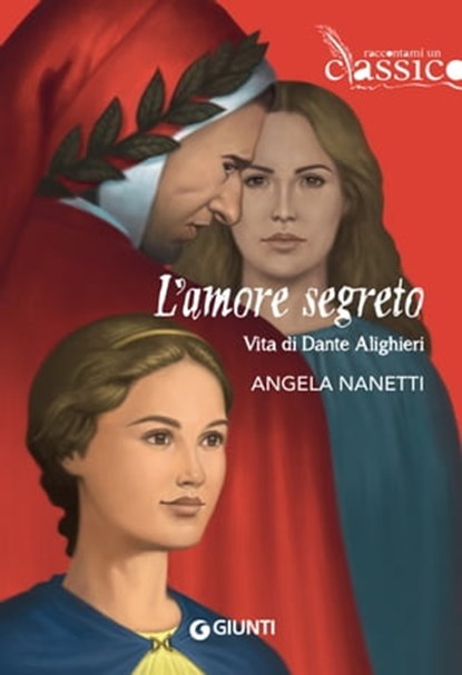 L'amore segreto. Vita di Dante Alighieri, Angela Nanetti - Ebook - 9788809949782