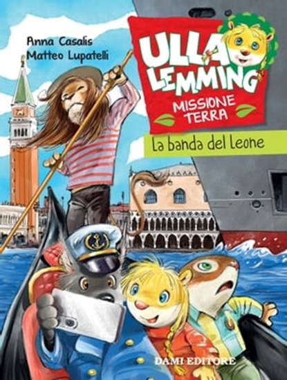 Ulla Lemming. La banda del leone, Anna Casalis ; Matteo Lupatelli - Ebook - 9788809956209