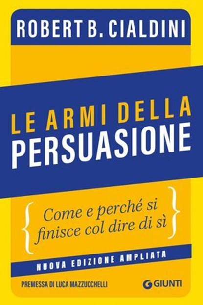 Le armi della persuasione, Robert B. Cialdini ; Luca Mazzucchelli - Ebook - 9788809965478