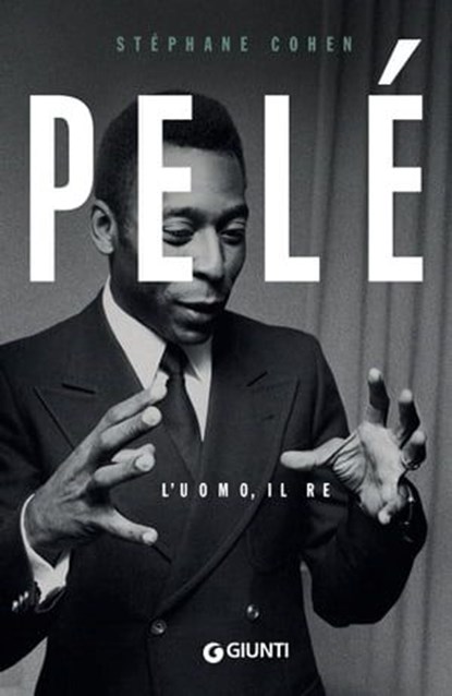 Pelé. L'uomo, il re, Stéphane Cohen - Ebook - 9788809979680