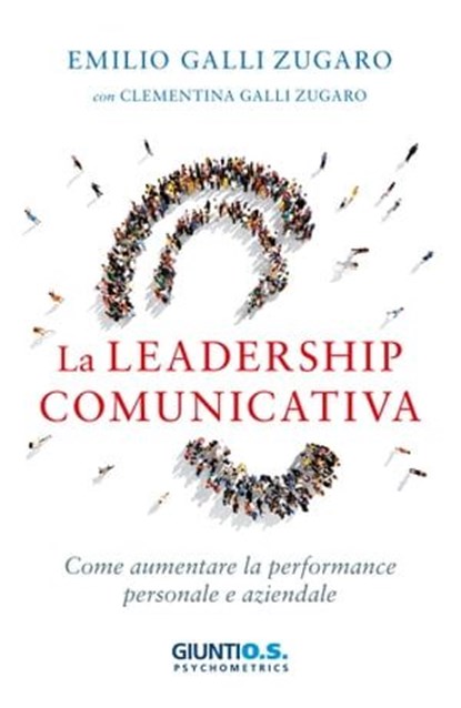 La leadership comunicativa, Emilio Galli-Zugaro ; Clementina Galli-Zugaro - Ebook - 9788809990456