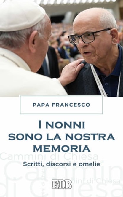 I Nonni sono la nostra memoria, Papa Francesco - Ebook - 9788810963548
