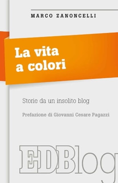 La Vita a colori, Marco Zanoncelli ; Giovanni Cesare Pagazzi - Ebook - 9788810964538