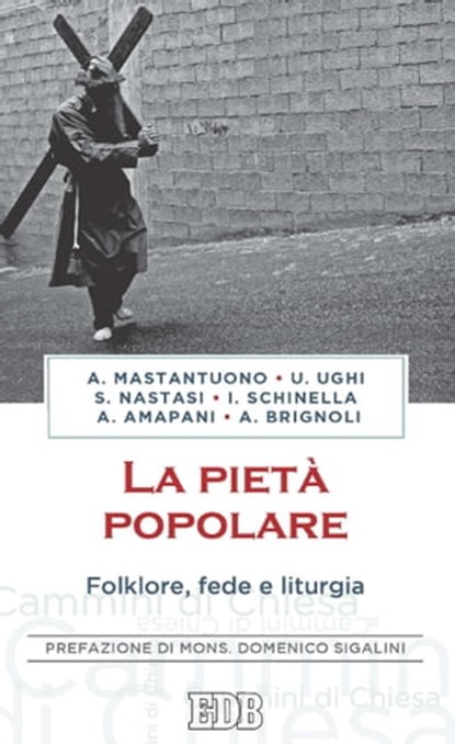 La pietà popolare, Antonio Mastantuono ; Alessandro Amapani ; Ugo Ughi ; Ignazio Schinella ; Stefano Nastasi ; Alberto Brignoli ; Domenico Sigalini - Ebook - 9788810966860