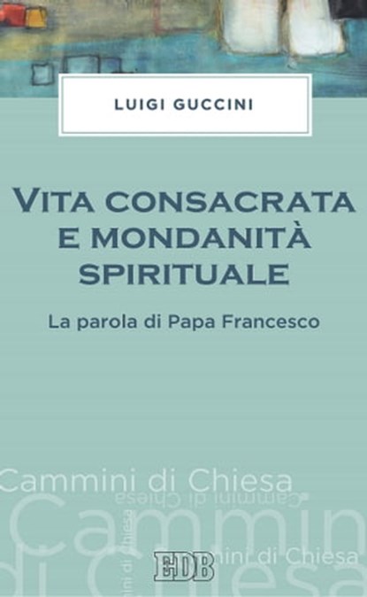 Vita consacrata e mondanità spirituale, Luigi Guccini - Ebook - 9788810967126