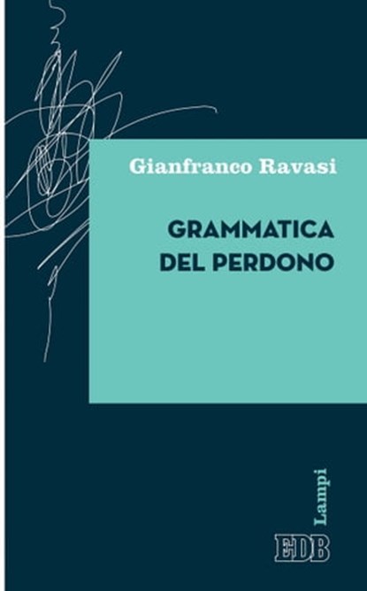 Grammatica del perdono, Gianfranco Ravasi - Ebook - 9788810967171