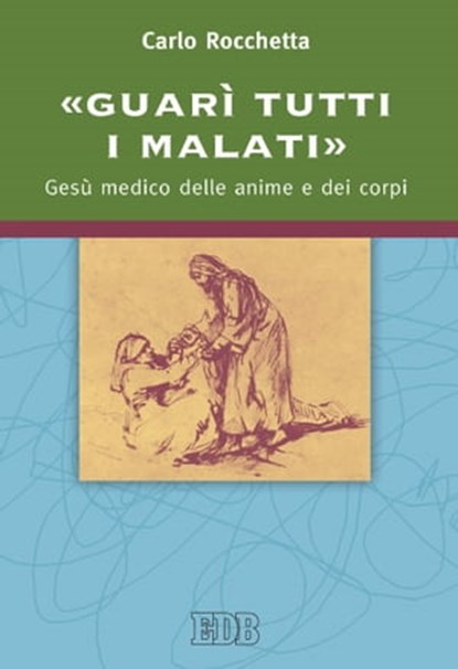 «Guarì tutti i malati», Carlo Rocchetta - Ebook - 9788810967904